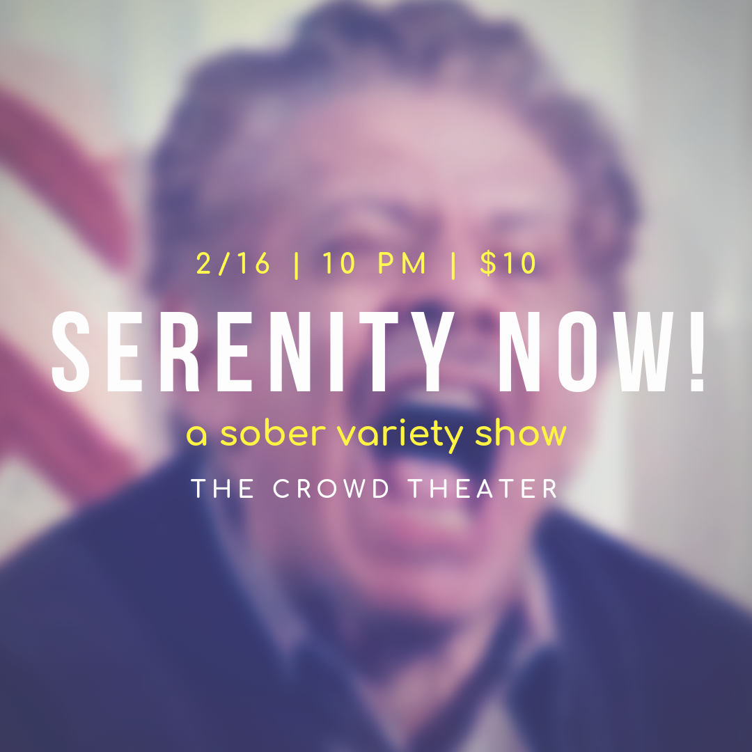 Serenity Now! A Sober Variety Show